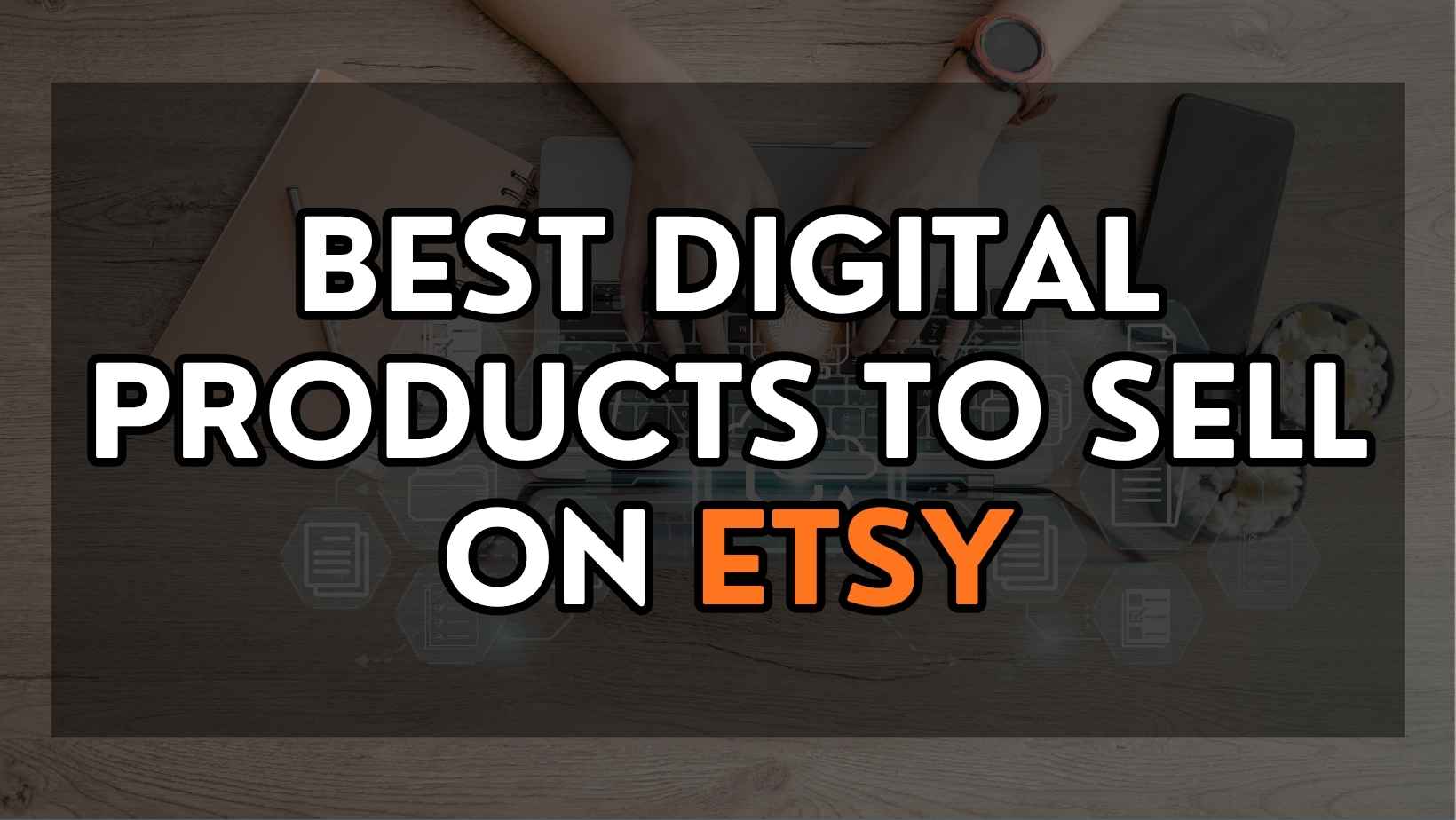 Best Digital Products to Sell on Etsy
